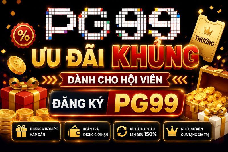 Ưu đãi khủng dành cho hội viên đăng ký PG99