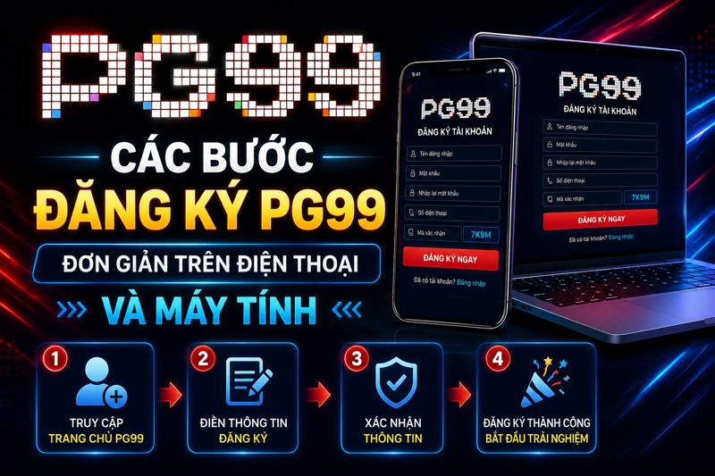 Các bước đăng ký PG99 đơn giản trên điện thoại và máy tính